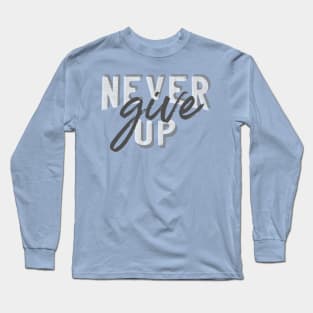 Never give up Long Sleeve T-Shirt